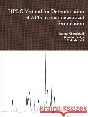 HPLC Method for Determination of APIs in pharmaceutical formulation Chatrabhuji, Parimal 9781329072862 Lulu.com