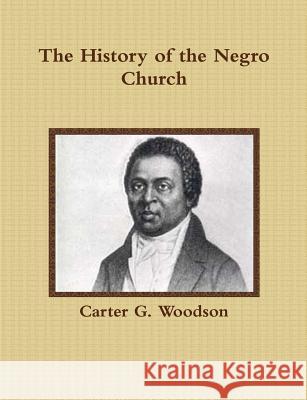 The History of the Negro Church Carter G. Woodson 9781329074996