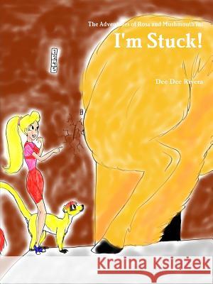 I'm Stuck! Dee Dee Rivera 9781329081895 Lulu.com