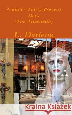 Another Thirty-(Seven) Days (The Aftermath) Darlene, L. 9781329081963