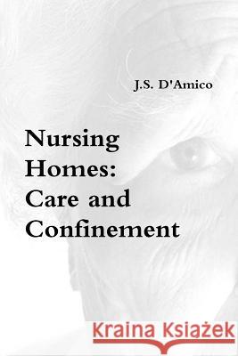 Nursing Homes: Care and Confinement J.S. Damico 9781329084476