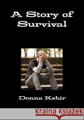A Story of Survival Donna M. Kshir 9781329084957 Lulu.com