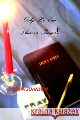 Only He Can Answer Prayers Cynthia Johnson 9781329088153