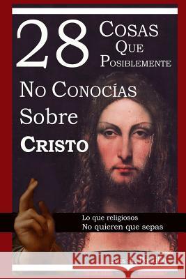 28 Cosas Que Posiblemente No Conocías Sobre Cristo Luis a Portillo 9781329090606