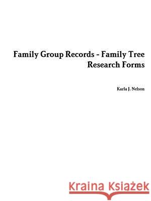 Family Group Records Karla J. Nelson 9781329103139