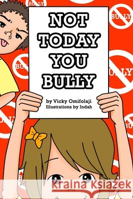 Not Today You Bully (Paperback) Vicky Omifolaji 9781329103962
