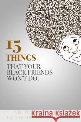 15 Things Your Black Friends Won't Do Peter Johnson 9781329105423 Lulu.com
