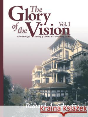 The Glory of the Vision, Vol. I Richard Schaefer 9781329106093 Lulu.com