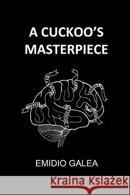 A Cuckoo's Masterpiece Emidio Galea 9781329108127 Lulu.com