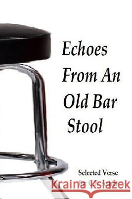 Echoes From An Old Bar Stool Asher, C. R. 9781329113404 Lulu.com