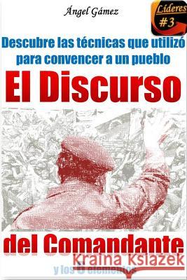 El Discurso del Comandante Angel Gamez 9781329113695