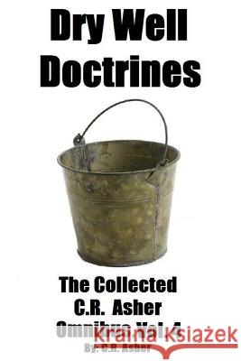 Dry Well Doctrines C. R. Asher 9781329114173 Lulu.com