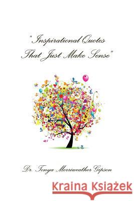 Inspirational Quotes That Just Make Sense Merriweather Gipson, Tonya 9781329114739