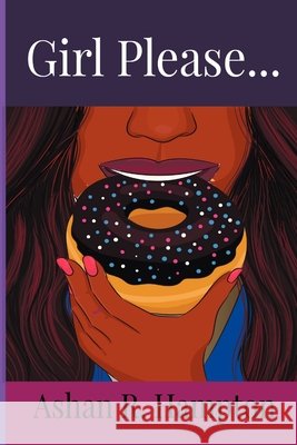 Girl Please...Know When to Let That Man Go Ashan R. Hampton 9781329120075 Lulu.com