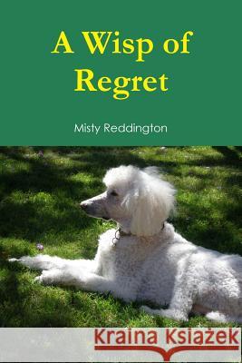 A Wisp of Regret Misty Reddington 9781329123588 Lulu.com