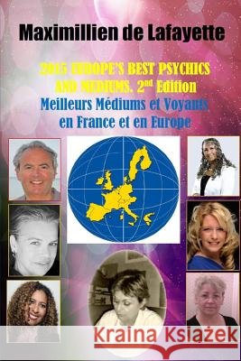 2015 EUROPE'S BEST PSYCHICS AND MEDIUMS (Meilleurs Médiums et Voyants en France et en Europe, 2nd Edition De Lafayette, Maximillien 9781329125926 Lulu.com