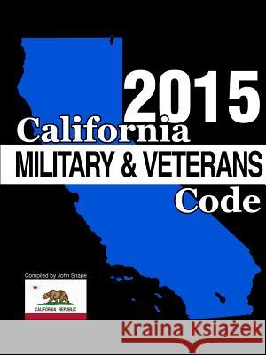 California Military and Veterans Code 2015 John Snape 9781329126244 Lulu.com