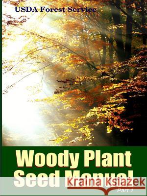 The Woody Plant Seed Manual Part I Franklin T. Bonner Robert P. Karrfalt 9781329126732 Lulu.com