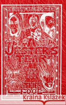 A Jester's Tear: Part Three: The Fool Kevin McMaster 9781329135406 Lulu.com