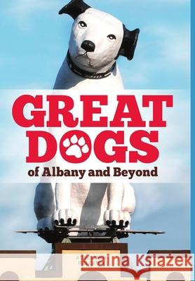 Great Dogs of Albany and Beyond Times Union 9781329138865