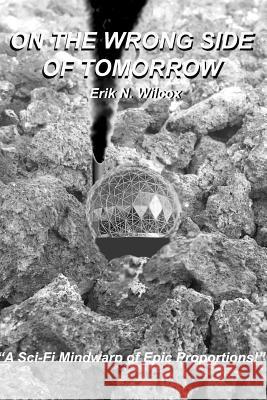 On The Wrong Side Of Tomorrow Wilcox, Erik 9781329142152