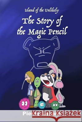 Island of the Unlikely: The Story of the Magic Pencil Pierre Lazare 9781329142527 Lulu.com