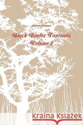 Black Binder Fantasies Volume 2 sharon shannon 9781329145450