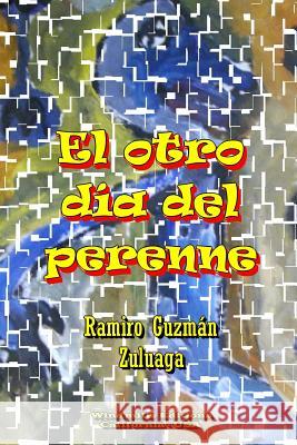 El otro día del perenne Guzmán Zuluaga, Ramiro 9781329152793