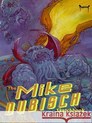 The Mike Dubisch Sketchbook Volume 1 Mike Dubisch 9781329154162