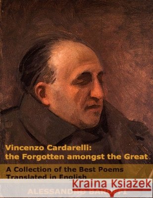 Vincenzo Cardarelli: the Forgotten Amongst the Great Alessandro Baruffi 9781329156296