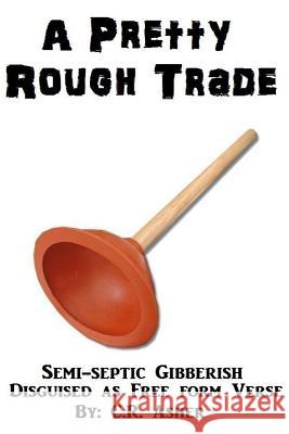 A Pretty Rough Trade C. R. Asher 9781329161856 Lulu.com
