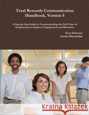 Total Rewards Communication Handbook, Version 5 Ezra Schneier, Austin Muzumdar 9781329162242