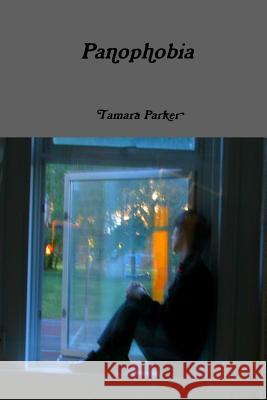 Panophobia Tamara Parker 9781329168589 Lulu.com