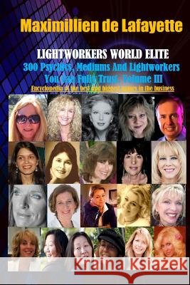 Vol. 3: LIGHTWORKERS WORLD ELITE: 300 Psychics, Mediums and Lightworkers You Can Fully Trust Maximillien d 9781329170186 Lulu.com