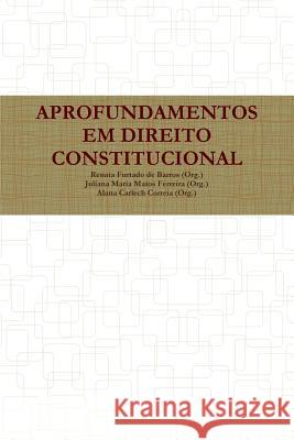 Aprofundamentos Em Direito Constitucional Renata Furtad Juliana Mari Alana Carlec 9781329174368 Lulu.com