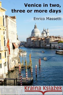 Venice in Two, Three or More Days Enrico Massetti 9781329176690 Lulu.com
