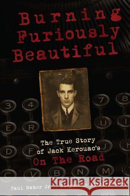 Burning Furiously Beautiful: the True Story of Jack Kerouac's 