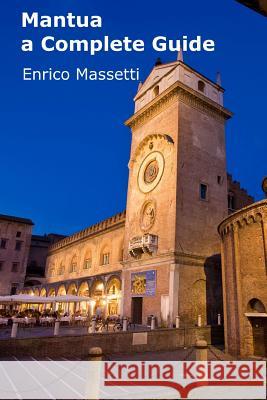 Mantua a Complete Guide Enrico Massetti 9781329180246