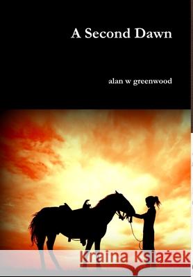 A Second Dawn alan w greenwood 9781329180253
