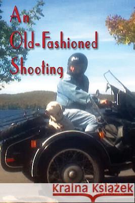 An Old-Fashioned Shooting Richard H. Nilsen 9781329181991