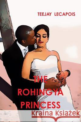 The Rohingya Princess Teejay Lecapois 9781329185258 Lulu.com