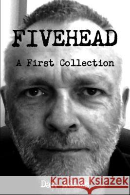 Fivehead: A First Collection Dan Adams 9781329186439 Lulu.com