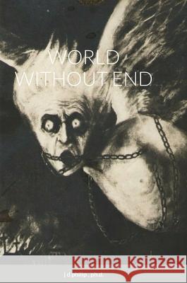 World Without End J D Philip, PH D 9781329186491 Lulu.com