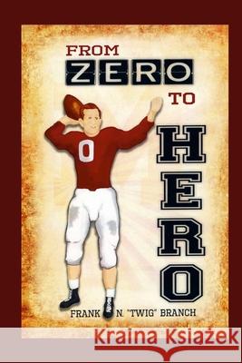 Zero to Hero Frank Branch Joseph Metz 9781329193703 Lulu.com