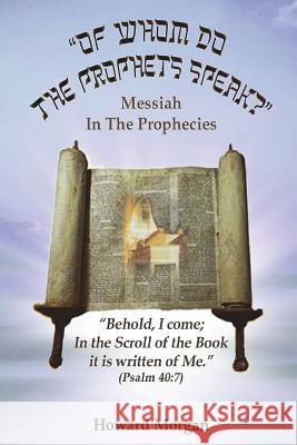 Of Whom Do the Prophets Speak? Howard Morgan 9781329194847