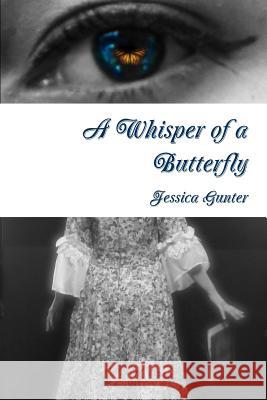 A Whisper of a Butterfly Jessica Gunter 9781329195745