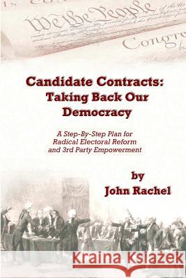 Candidate Contracts: Taking Back Our Democracy John Rachel 9781329196292 Lulu.com