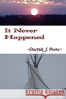 It Never Happened Darrah J. Perez 9781329196957