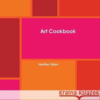 Art Cookbook Heather Eiden 9781329200555