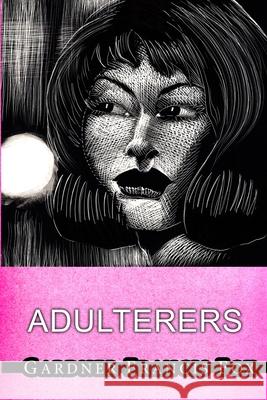 Adulterers Gardner Francis Fox, Kurt Brugel 9781329201699 Lulu.com